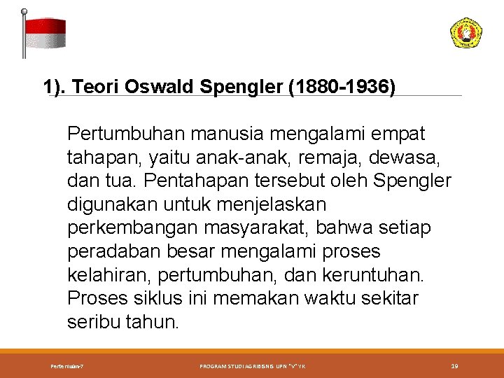 1). Teori Oswald Spengler (1880 -1936) Pertumbuhan manusia mengalami empat tahapan, yaitu anak-anak, remaja,