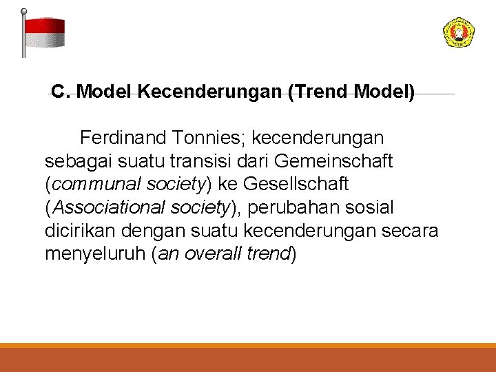 C. Model Kecenderungan (Trend Model) Ferdinand Tonnies; kecenderungan sebagai suatu transisi dari Gemeinschaft (communal