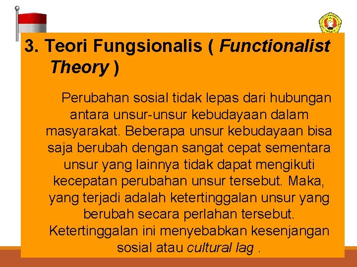 3. Teori Fungsionalis ( Functionalist Theory ) Perubahan sosial tidak lepas dari hubungan antara
