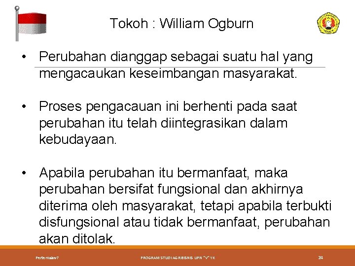 Tokoh : William Ogburn • Perubahan dianggap sebagai suatu hal yang mengacaukan keseimbangan masyarakat.