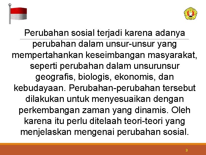 Perubahan sosial terjadi karena adanya perubahan dalam unsur-unsur yang mempertahankan keseimbangan masyarakat, seperti perubahan