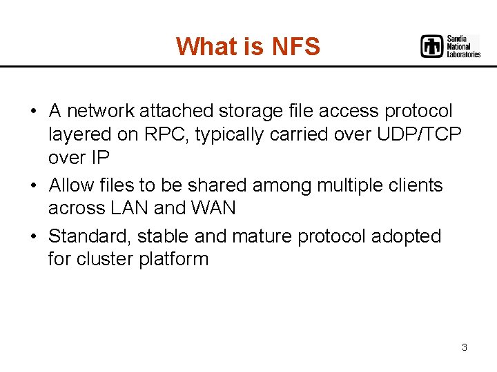 What is NFS • A network attached storage file access protocol layered on RPC,