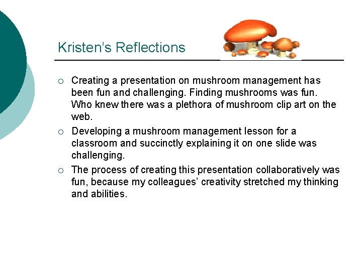 Kristen’s Reflections ¡ ¡ ¡ Creating a presentation on mushroom management has been fun