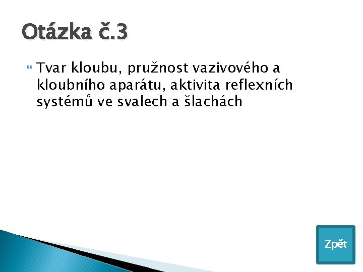 Otázka č. 3 Tvar kloubu, pružnost vazivového a kloubního aparátu, aktivita reflexních systémů ve
