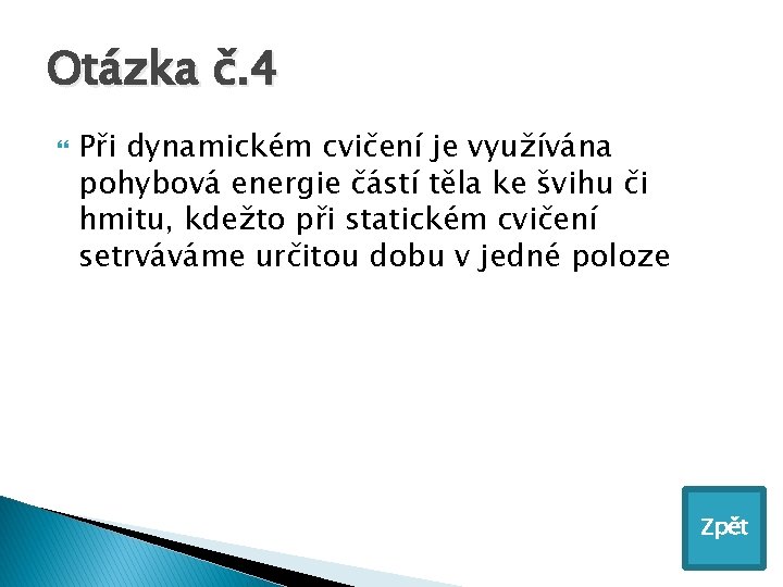 Otázka č. 4 Při dynamickém cvičení je využívána pohybová energie částí těla ke švihu