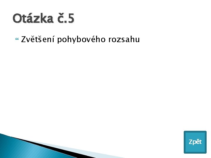 Otázka č. 5 Zvětšení pohybového rozsahu Zpět 