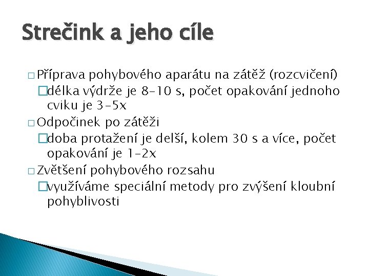 Strečink a jeho cíle � Příprava pohybového aparátu na zátěž (rozcvičení) �délka výdrže je