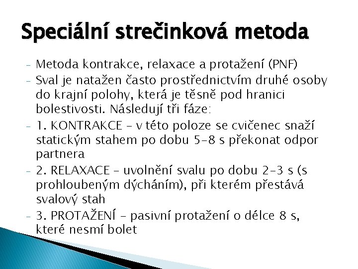 Speciální strečinková metoda - - Metoda kontrakce, relaxace a protažení (PNF) Sval je natažen