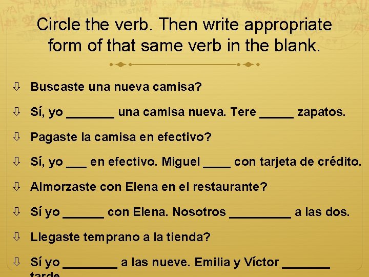 Circle the verb. Then write appropriate form of that same verb in the blank.