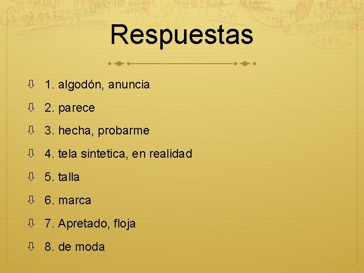 Respuestas 1. algodón, anuncia 2. parece 3. hecha, probarme 4. tela sintetica, en realidad