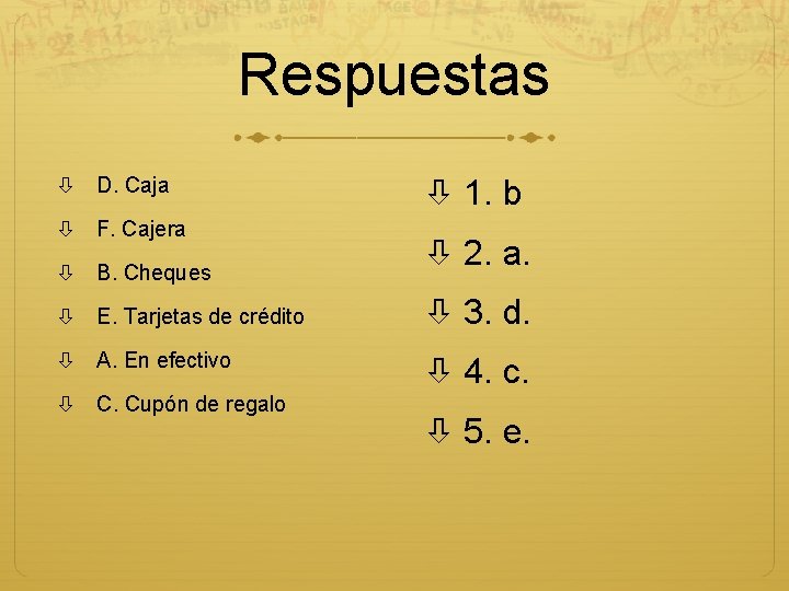 Respuestas D. Caja F. Cajera B. Cheques E. Tarjetas de crédito A. En efectivo