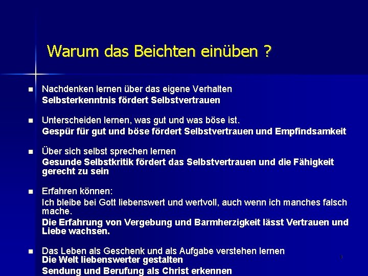 Warum das Beichten einüben ? Nachdenken lernen über das eigene Verhalten Selbsterkenntnis fördert Selbstvertrauen