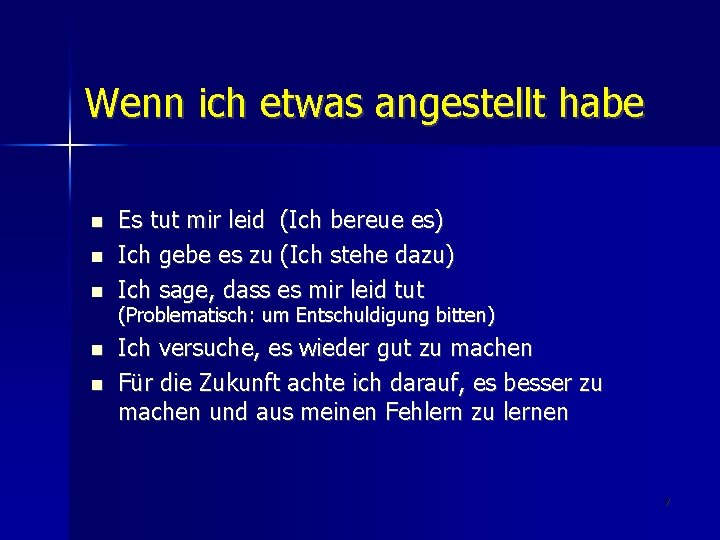 Wenn ich etwas angestellt habe Es tut mir leid (Ich bereue es) Ich gebe