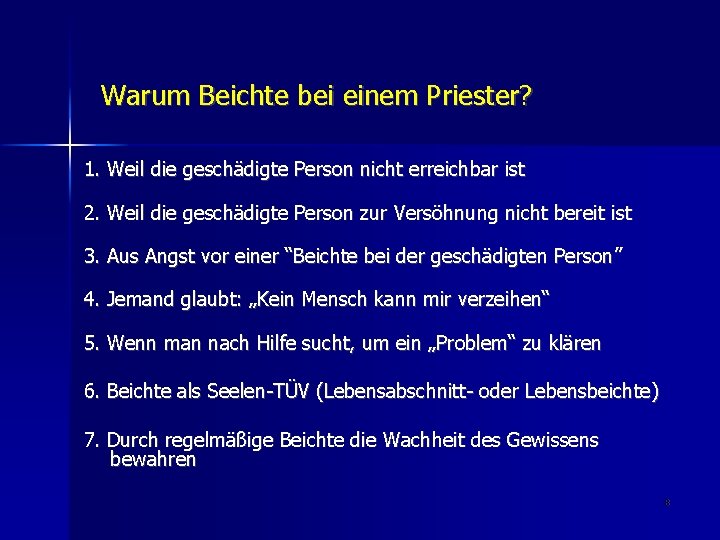 Warum Beichte bei einem Priester? 1. Weil die geschädigte Person nicht erreichbar ist 2.