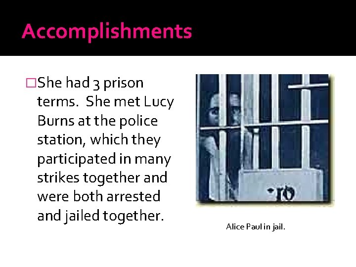 Accomplishments �She had 3 prison terms. She met Lucy Burns at the police station,
