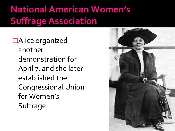 National American Women’s Suffrage Association �Alice organized another demonstration for April 7, and she
