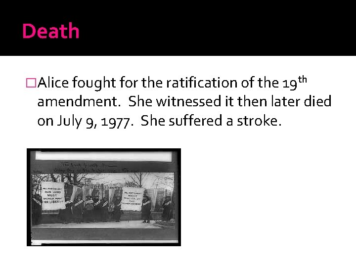 Death �Alice fought for the ratification of the 19 th amendment. She witnessed it