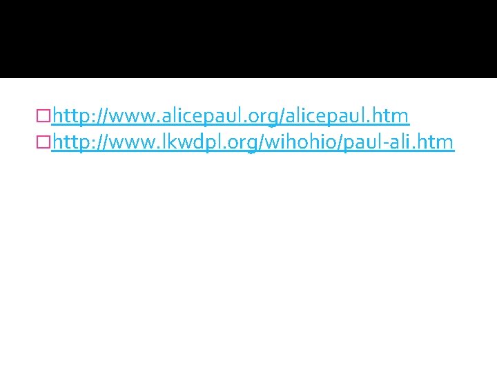 �http: //www. alicepaul. org/alicepaul. htm �http: //www. lkwdpl. org/wihohio/paul-ali. htm 