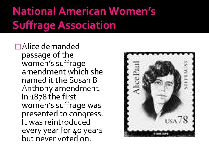 National American Women’s Suffrage Association �Alice demanded passage of the women’s suffrage amendment which