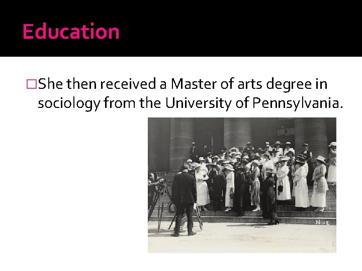 Education �She then received a Master of arts degree in sociology from the University