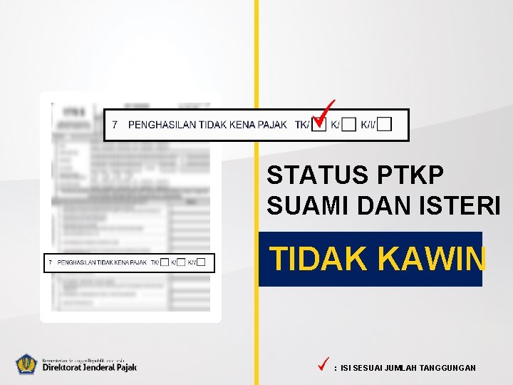 STATUS PTKP SUAMI DAN ISTERI TIDAK KAWIN : ISI SESUAI JUMLAH TANGGUNGAN 