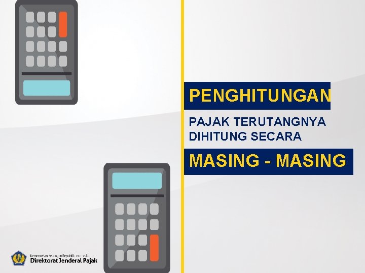 PENGHITUNGAN PAJAK TERUTANGNYA DIHITUNG SECARA MASING - MASING 