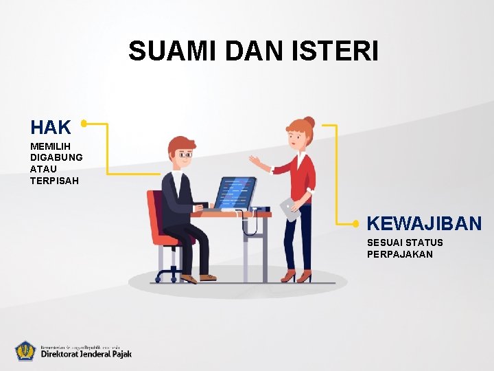 SUAMI DAN ISTERI HAK MEMILIH DIGABUNG ATAU TERPISAH KEWAJIBAN SESUAI STATUS PERPAJAKAN 