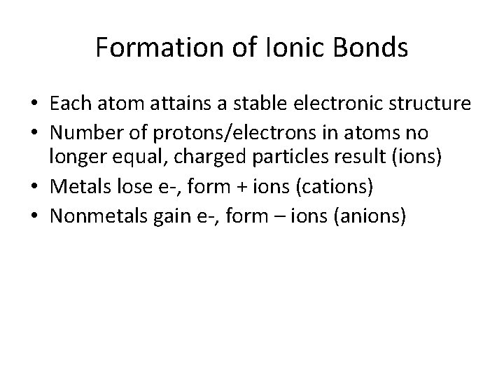 Formation of Ionic Bonds • Each atom attains a stable electronic structure • Number