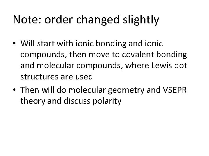 Note: order changed slightly • Will start with ionic bonding and ionic compounds, then