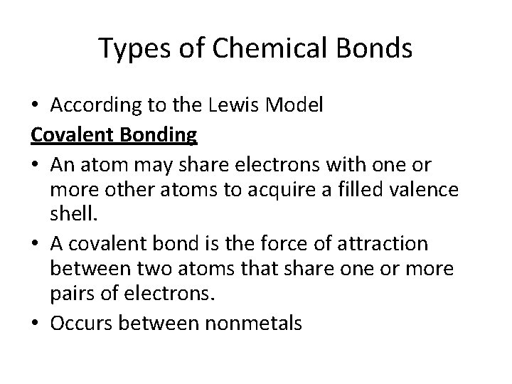 Types of Chemical Bonds • According to the Lewis Model Covalent Bonding • An