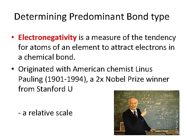 Determining Predominant Bond type • Electronegativity is a measure of the tendency for atoms