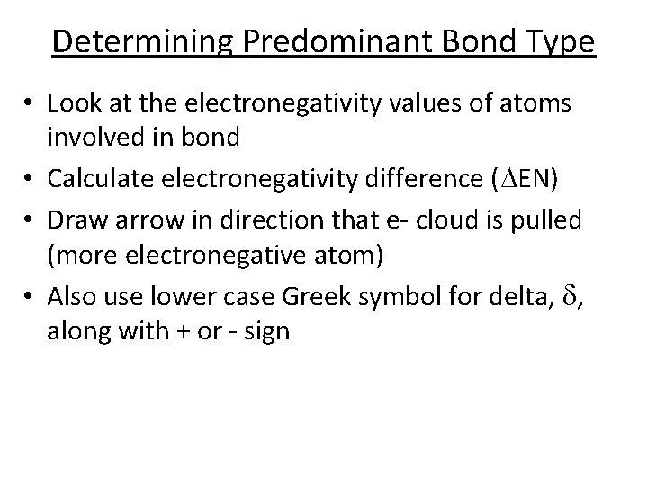 Determining Predominant Bond Type • Look at the electronegativity values of atoms involved in