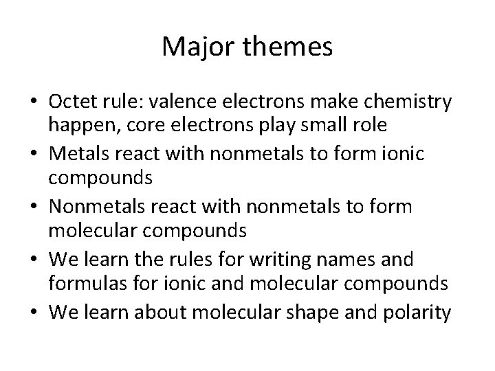 Major themes • Octet rule: valence electrons make chemistry happen, core electrons play small