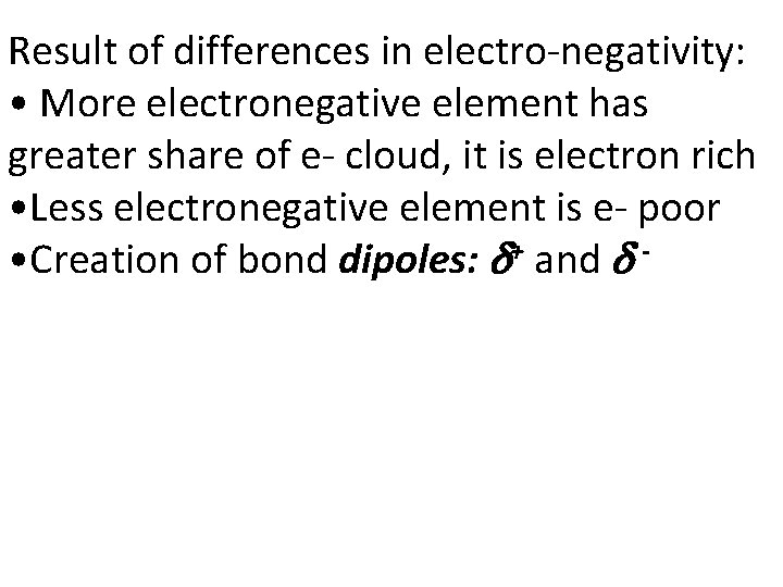 Result of differences in electro-negativity: • More electronegative element has greater share of e-