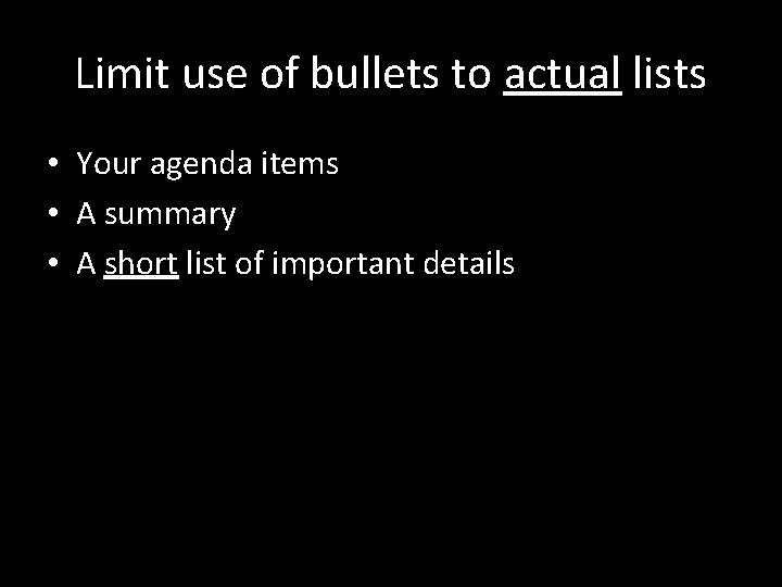 Limit use of bullets to actual lists • Your agenda items • A summary