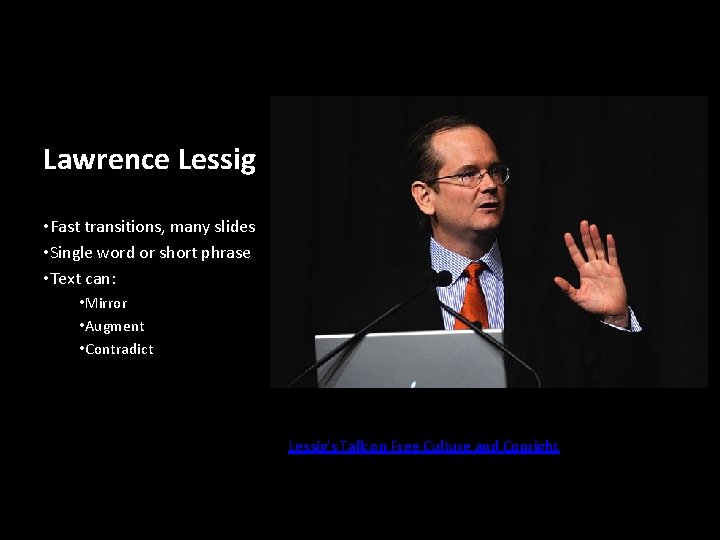 Lawrence Lessig • Fast transitions, many slides • Single word or short phrase •