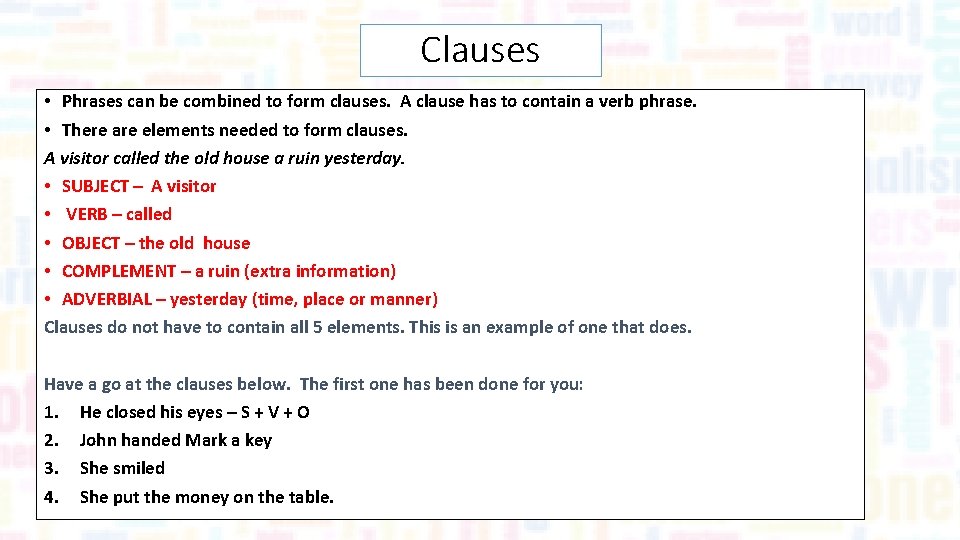 Clauses • Phrases can be combined to form clauses. A clause has to contain Clauses • Phrases can be combined to form clauses. A clause has to contain