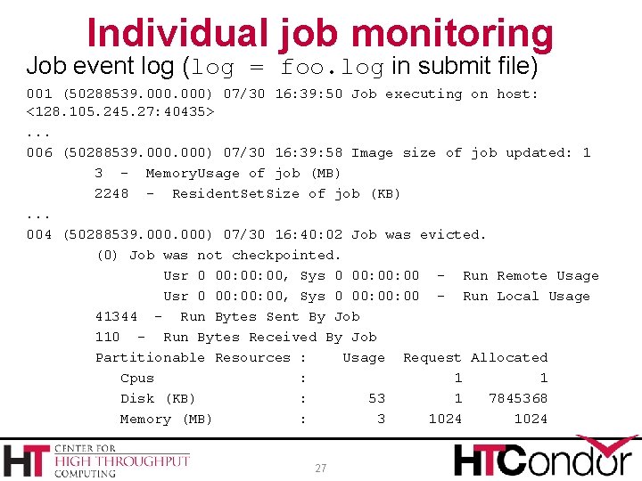 Individual job monitoring Job event log (log = foo. log in submit file) 001