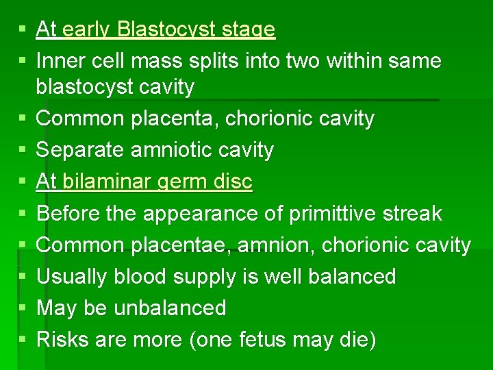 § At early Blastocyst stage § Inner cell mass splits into two within same