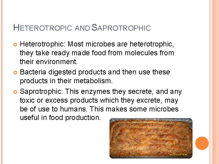HETEROTROPIC AND SAPROTROPHIC Heterotrophic: Most microbes are heterotrophic, they take ready made food from