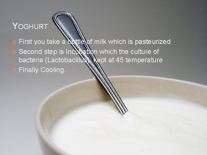 YOGHURT First you take a bottle of milk which is pasteurized Second step is