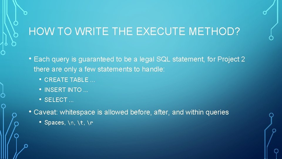 HOW TO WRITE THE EXECUTE METHOD? • Each query is guaranteed to be a HOW TO WRITE THE EXECUTE METHOD? • Each query is guaranteed to be a