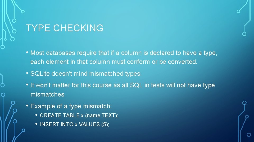 TYPE CHECKING • Most databases require that if a column is declared to have TYPE CHECKING • Most databases require that if a column is declared to have
