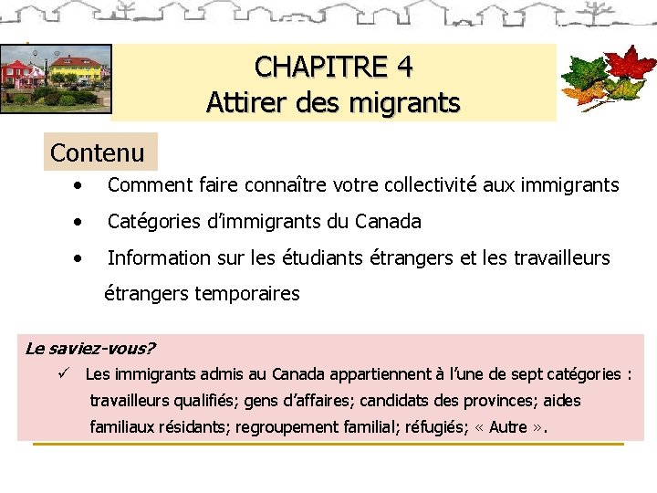 CHAPITRE 4 Attirer des migrants Contenu • Comment faire connaître votre collectivité aux immigrants CHAPITRE 4 Attirer des migrants Contenu • Comment faire connaître votre collectivité aux immigrants