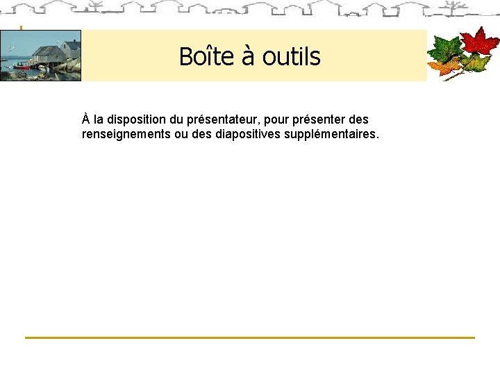 Boîte à outils À la disposition du présentateur, pour présenter des renseignements ou des