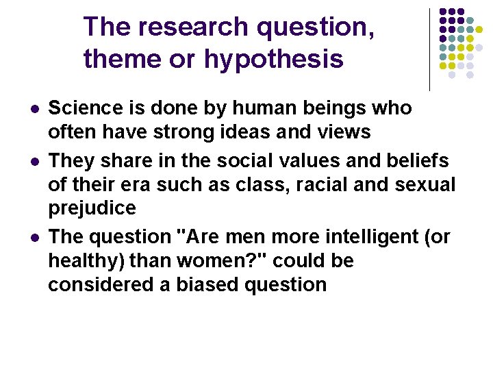 The research question, theme or hypothesis l l l Science is done by human
