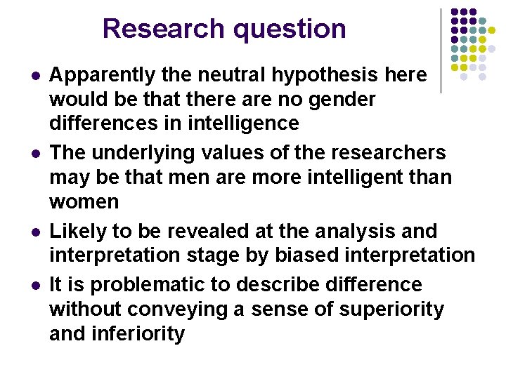Research question l l Apparently the neutral hypothesis here would be that there are