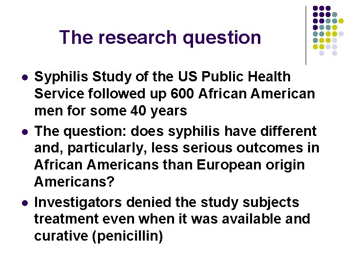 The research question l l l Syphilis Study of the US Public Health Service