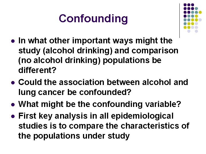 Confounding l l In what other important ways might the study (alcohol drinking) and
