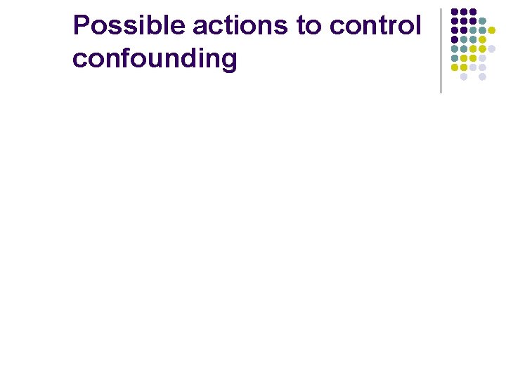 Possible actions to control confounding 